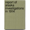 Report Of Alaska Investigations In 1914 door United States. Fisheries