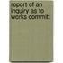 Report Of An Inquiry As To Works Committ