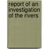 Report Of An Investigation Of The Rivers