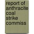 Report Of Anthracite Coal Strike Commiss