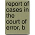 Report Of Cases In The Court Of Error, B