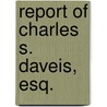 Report Of Charles S. Daveis, Esq. door Maine. Agent To Inquire Into Catalog]
