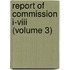 Report Of Commission I-Viii (Volume 3)