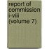 Report Of Commission I-Viii (Volume 7)