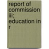 Report Of Commission Iii; Education In R by World Missionary Conference Iii