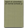 Report Of Committee On Normal Schools Ju door National Education Schools