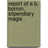 Report Of E.B. Borron, Stipendiary Magis by Ontario. Dept. General