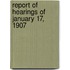Report Of Hearings Of January 17, 1907
