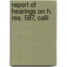 Report Of Hearings On H. Res. 587, Calli door United States Congress Columbia