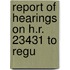 Report Of Hearings On H.R. 23431 To Regu