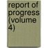 Report Of Progress (Volume 4)