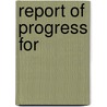 Report Of Progress For by Geological Survey of Alabama