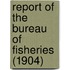 Report Of The Bureau Of Fisheries (1904)