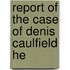 Report Of The Case Of Denis Caulfield He