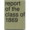 Report Of The Class Of 1869 door Harvard University. Class Of 1869