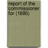 Report Of The Commissioner For (1895)
