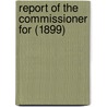 Report Of The Commissioner For (1899) by United States Fish Commission