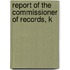 Report Of The Commissioner Of Records, K