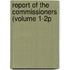Report Of The Commissioners (Volume 1-2p