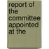 Report Of The Committee Appointed At The