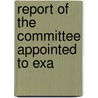 Report Of The Committee Appointed To Exa door United States. Congress. Department