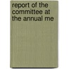 Report Of The Committee At The Annual Me by Society For the Protection Buildings