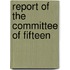 Report Of The Committee Of Fifteen