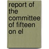 Report Of The Committee Of Fifteen On El by Unknown Author