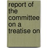 Report Of The Committee On A Treatise On by U.S. National Research Council