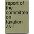 Report Of The Committee On Taxation As R