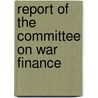 Report Of The Committee On War Finance door American Economic Finance
