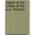 Report Of The Cruise Of The U.S. Revenue