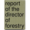 Report Of The Director Of Forestry door Canada Forestry Branch
