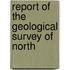 Report Of The Geological Survey Of North