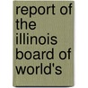 Report Of The Illinois Board Of World's by Illinois World'S. Fair Board