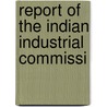 Report Of The Indian Industrial Commissi door India. Industrial Commission. India
