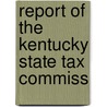 Report Of The Kentucky State Tax Commiss by Kentucky. Stat Commission