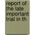 Report Of The Late Important Trial In Th