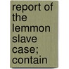 Report Of The Lemmon Slave Case; Contain door New York Court of Appeals