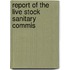 Report Of The Live Stock Sanitary Commis