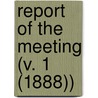 Report Of The Meeting (V. 1 (1888)) door Anzaas