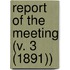 Report Of The Meeting (V. 3 (1891))
