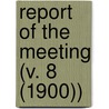 Report Of The Meeting (V. 8 (1900)) door Anzaas