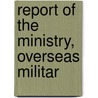 Report Of The Ministry, Overseas Militar door Overseas Military Canada. Ministry
