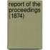 Report Of The Proceedings (1874)