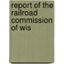 Report Of The Railroad Commission Of Wis