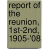 Report Of The Reunion, 1st-2nd, 1905-'08 by Association of Ward