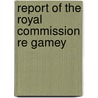 Report Of The Royal Commission Re Gamey by Ontario. Royal charges