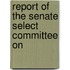 Report Of The Senate Select Committee On