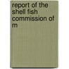 Report Of The Shell Fish Commission Of M door Maryland. Shellfish Commission